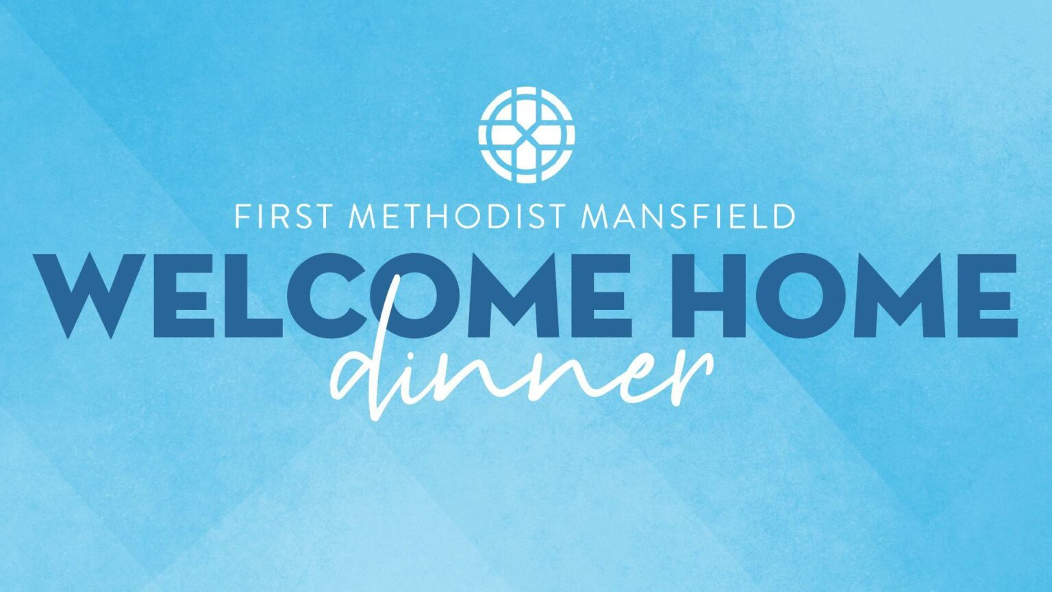 Welcome Home Dinner - First Methodist Mansfield