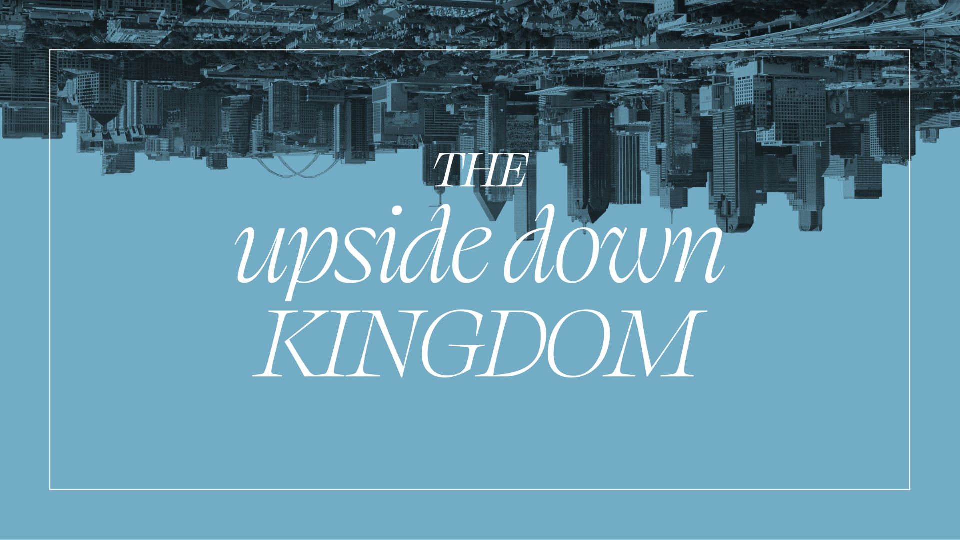 The upside down Kingdom